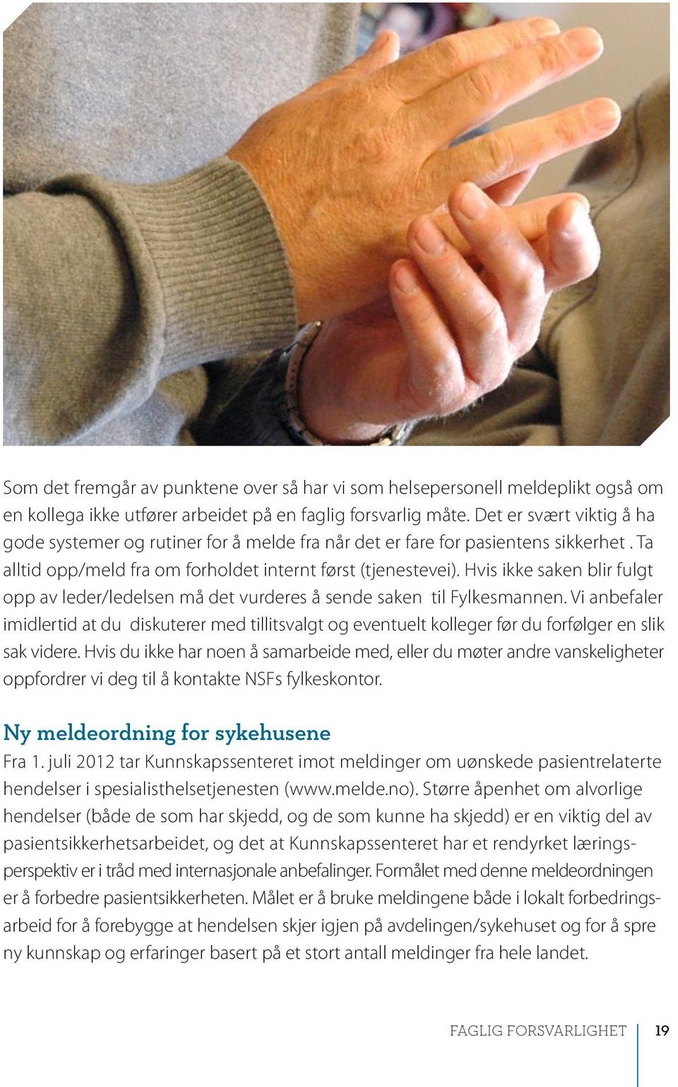 Hvis ikke saken blir fulgt opp av leder/ledelsen må det vurderes å sende saken til Fylkesmannen.