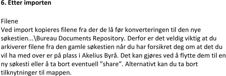 Derfor er det veldig viktig at du arkiverer filene fra den gamle søkestien når du har forsikret deg om at