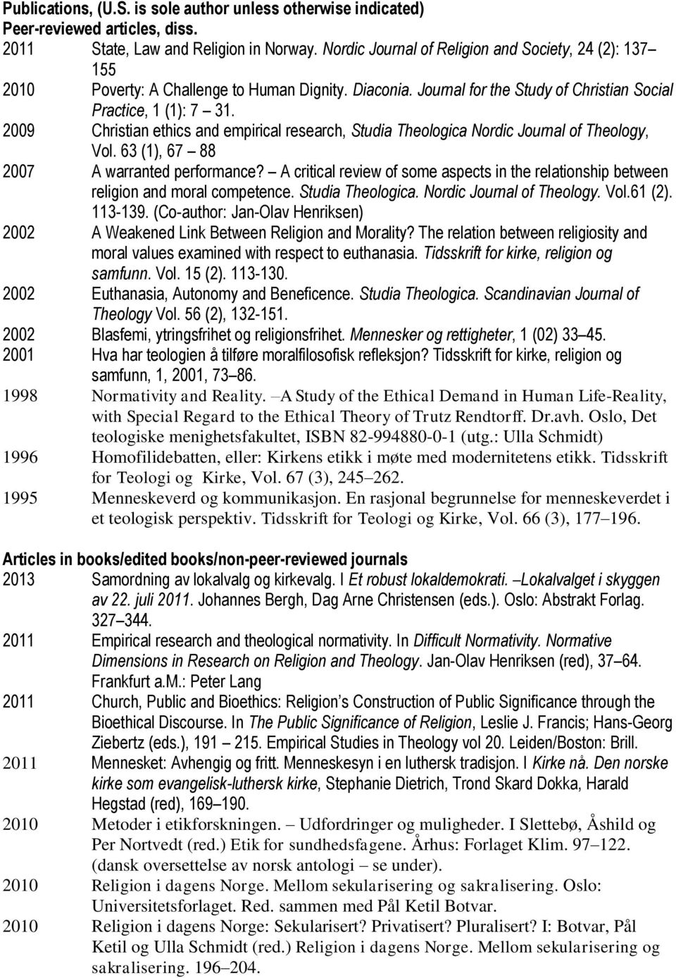 2009 Christian ethics and empirical research, Studia Theologica Nordic Journal of Theology, Vol. 63 (1), 67 88 2007 A warranted performance?