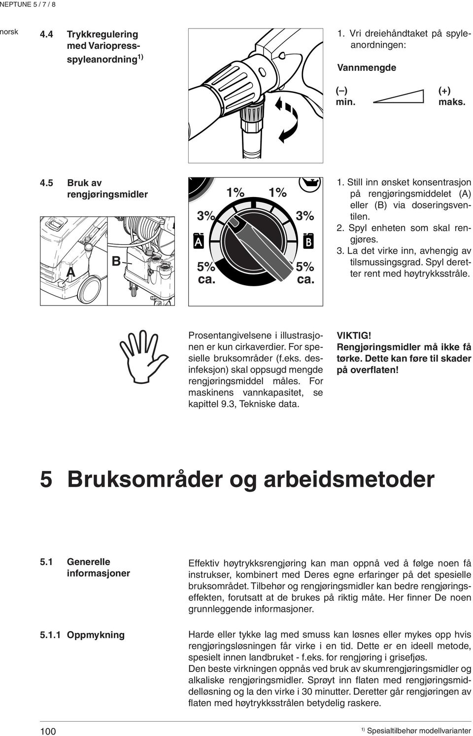 Spyl deretter rent med høytrykksstråle. I Prosentangivelsene i illustrasjonen er kun cirkaverdier. For spesielle bruksområder (f.eks. desinfeksjon) skal oppsugd mengde rengjøringsmiddel måles.