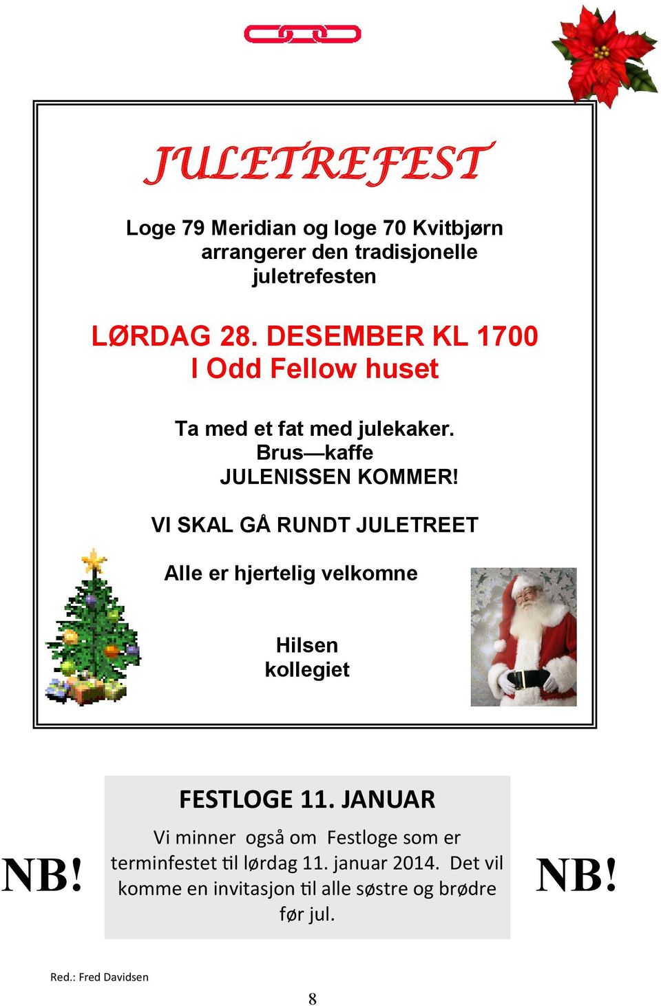 VI SKAL GÅ RUNDT JULETREET Alle er hjertelig velkomne Hilsen kollegiet NB! FESTLOGE 11.