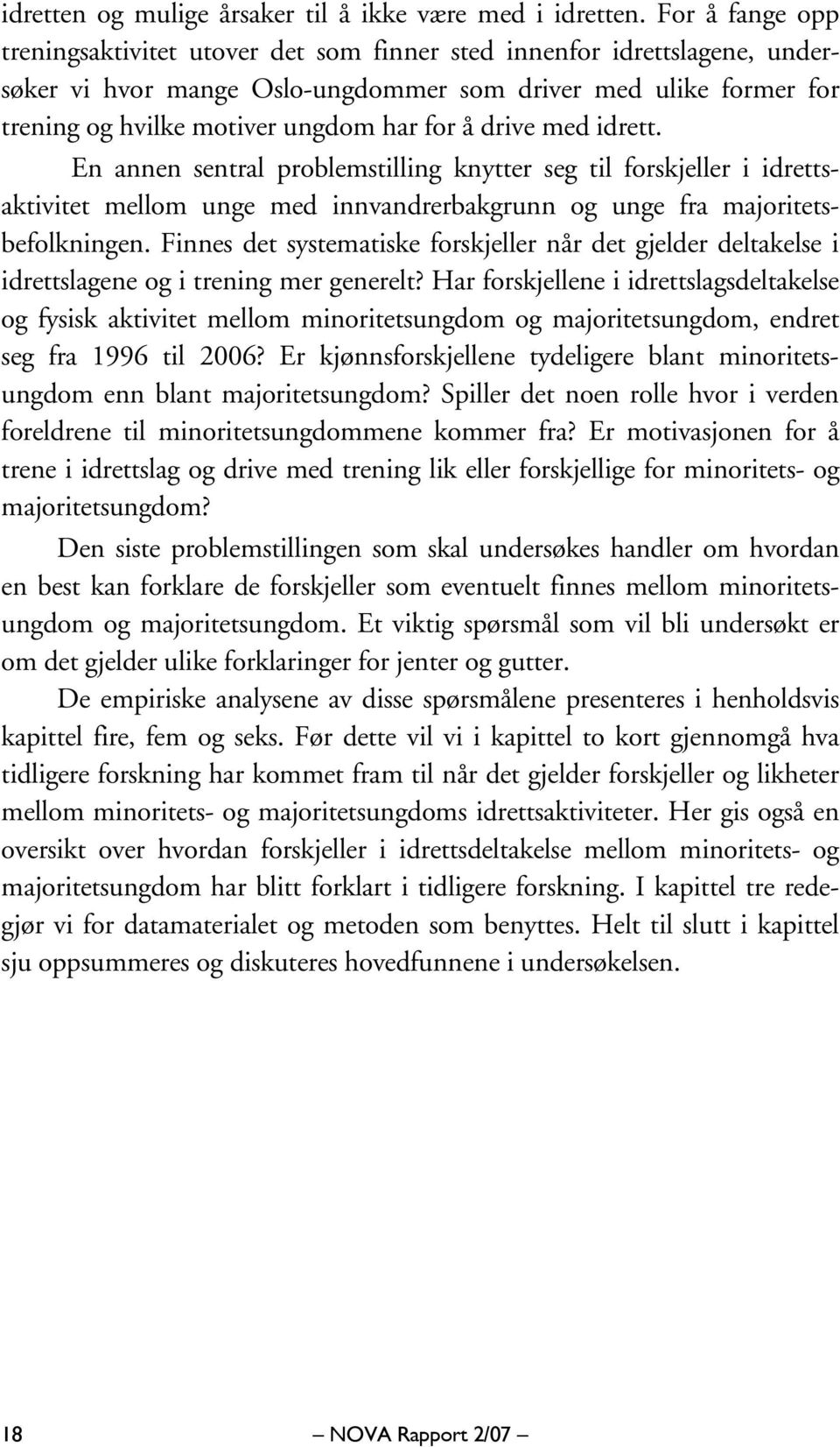 drive med idrett. En annen sentral problemstilling knytter seg til forskjeller i idrettsaktivitet mellom unge med innvandrerbakgrunn og unge fra majoritetsbefolkningen.