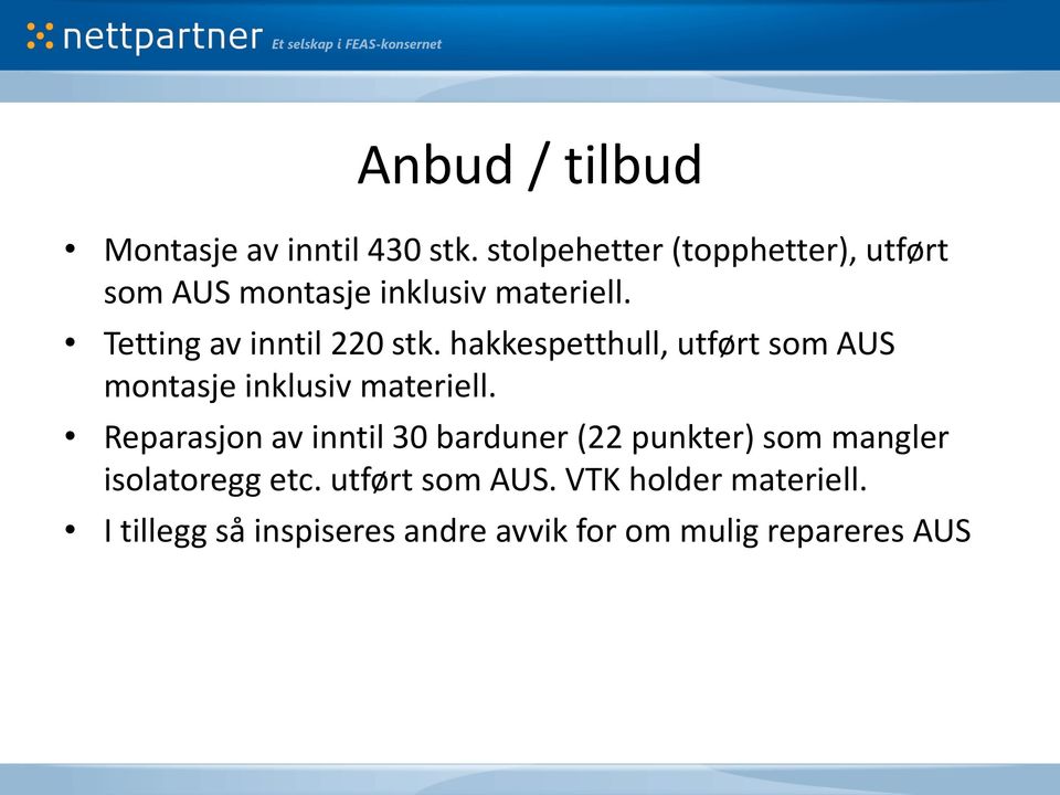 Tetting av inntil 220 stk. hakkespetthull, utført som AUS montasje inklusiv materiell.