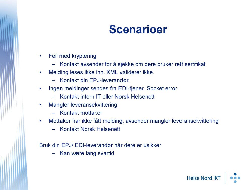 Kontakt intern IT eller Norsk Helsenett Mangler leveransekvittering Kontakt mottaker Mottaker har ikke fått melding,