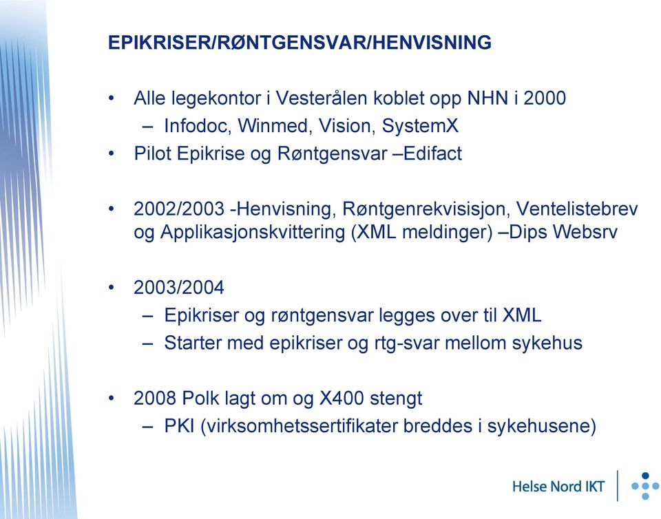 Applikasjonskvittering (XML meldinger) Dips Websrv 2003/2004 Epikriser og røntgensvar legges over til XML Starter