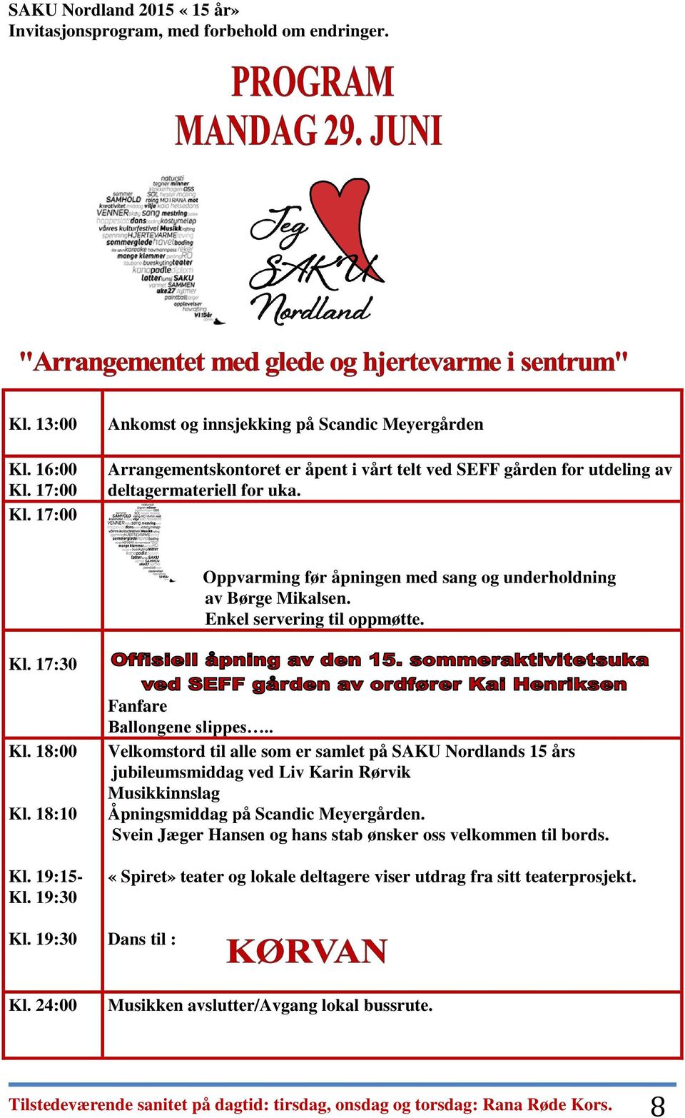 . Velkomstord til alle som er samlet på SAKU Nordlands 15 års jubileumsmiddag ved Liv Karin Rørvik Musikkinnslag Åpningsmiddag på Scandic Meyergården.