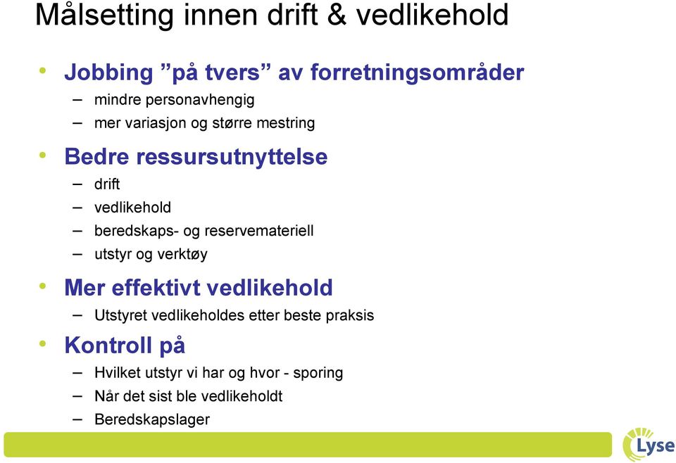 reservemateriell utstyr og verktøy Mer effektivt vedlikehold Utstyret vedlikeholdes etter beste