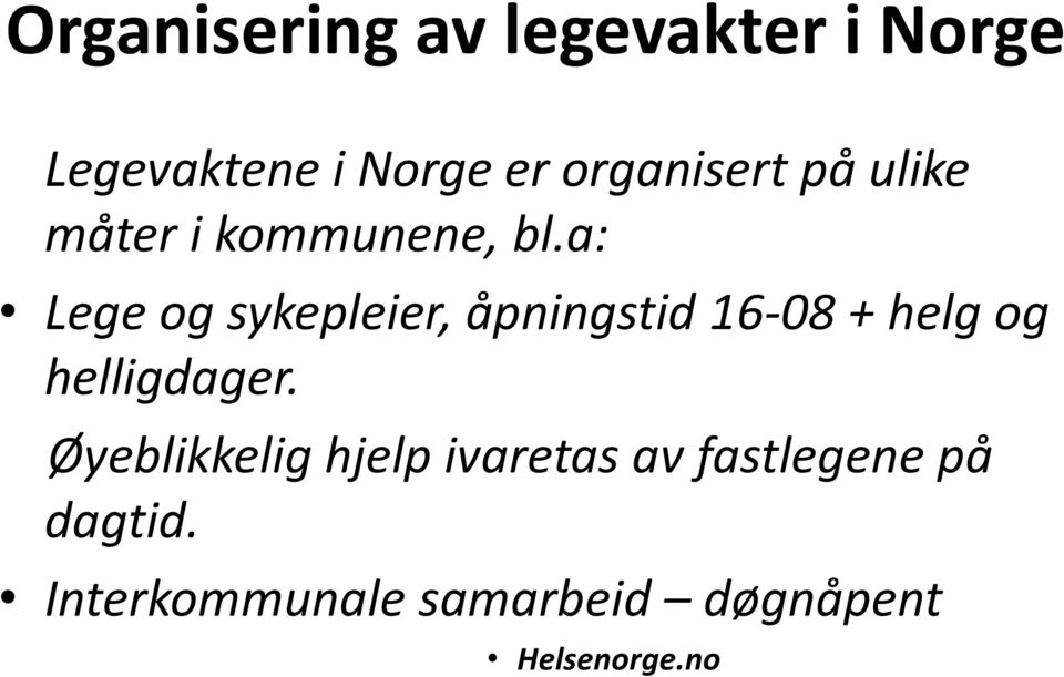 a: Lege og sykepleier, åpningstid 16-08 + helg og helligdager.