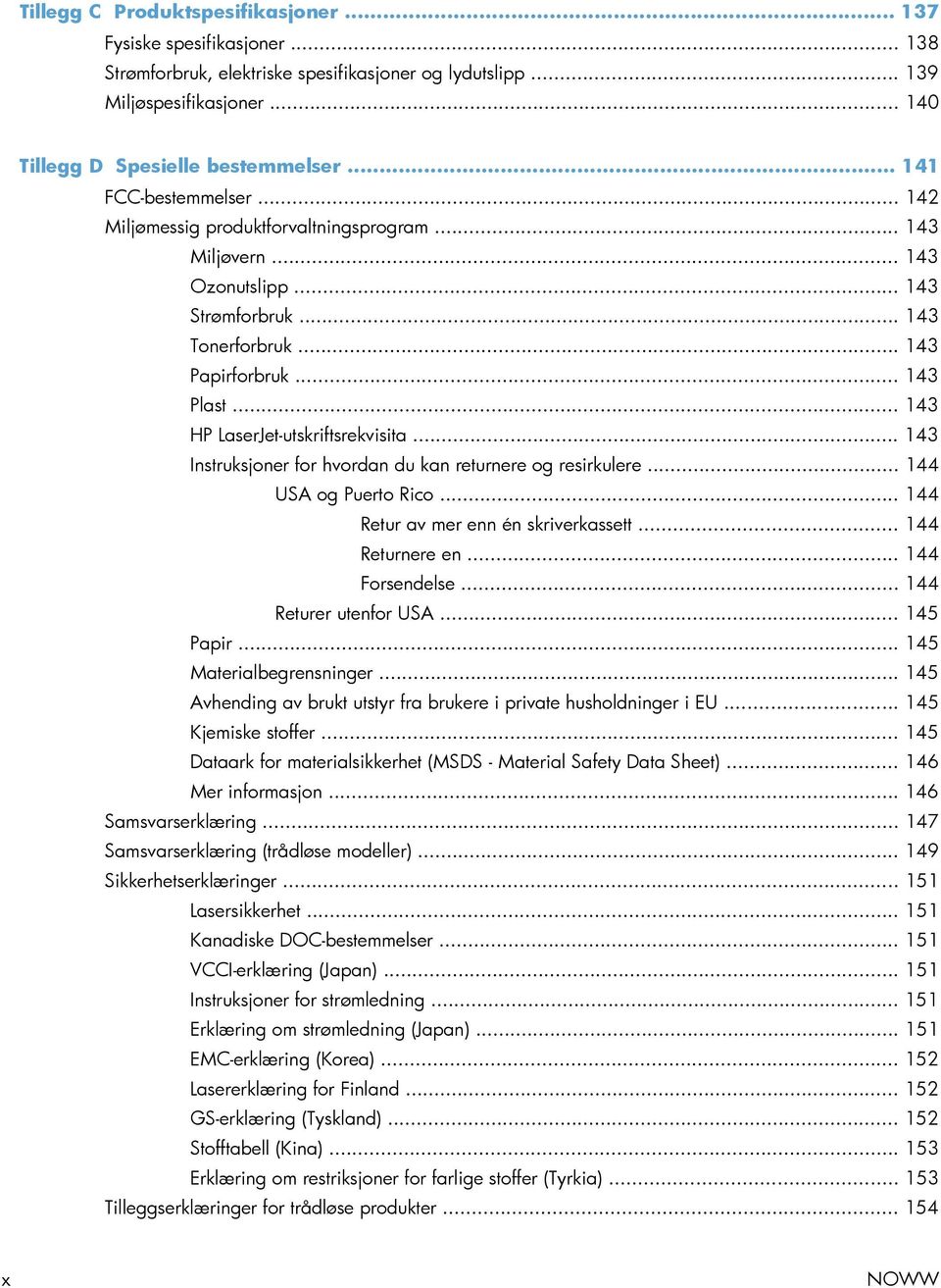 .. 143 HP LaserJet-utskriftsrekvisita... 143 Instruksjoner for hvordan du kan returnere og resirkulere... 144 USA og Puerto Rico... 144 Retur av mer enn én skriverkassett... 144 Returnere en.