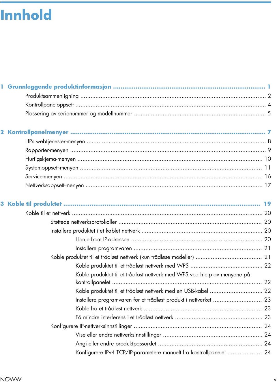 .. 20 Støttede nettverksprotokoller... 20 Installere produktet i et kablet nettverk... 20 Hente frem IP-adressen... 20 Installere programvaren.