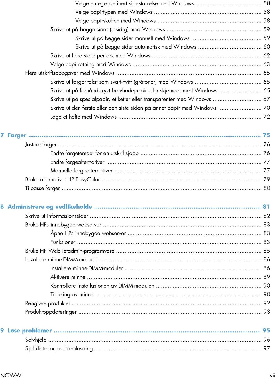 .. 63 Flere utskriftsoppgaver med Windows... 65 Skrive ut farget tekst som svart-hvitt (gråtoner) med Windows... 65 Skrive ut på forhåndstrykt brevhodepapir eller skjemaer med Windows.