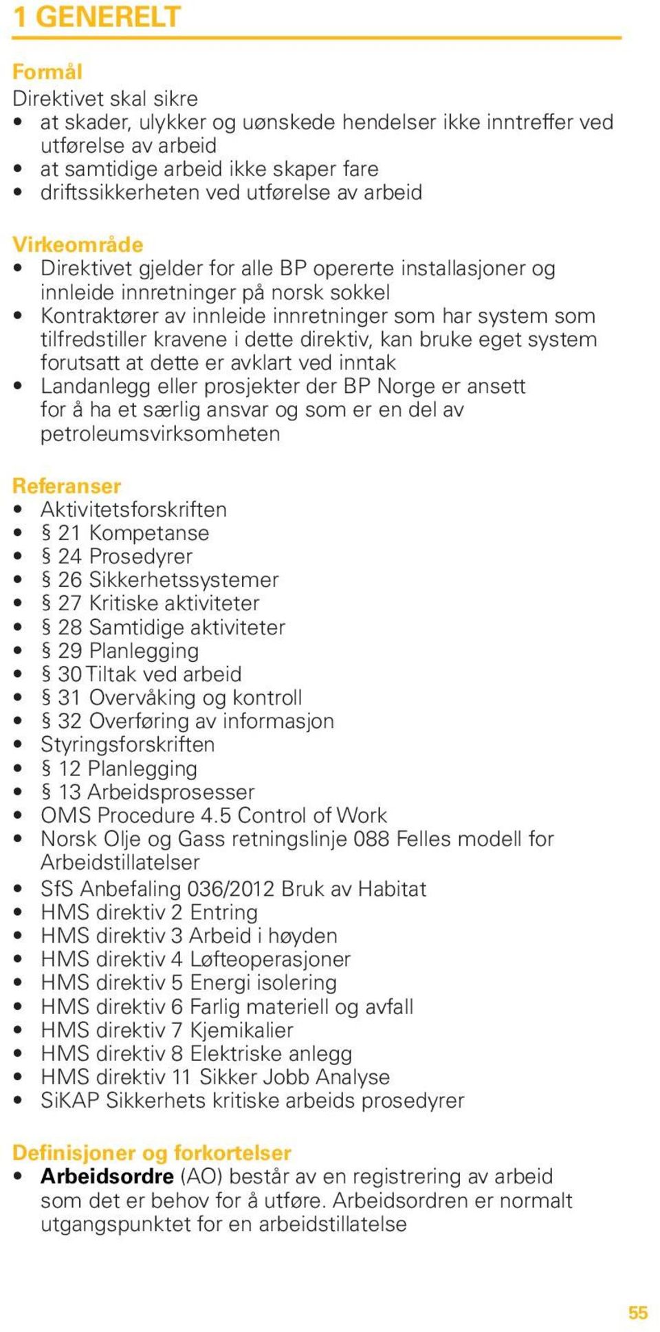 direktiv, kan bruke eget system forutsatt at dette er avklart ved inntak Landanlegg eller prosjekter der BP Norge er ansett for å ha et særlig ansvar og som er en del av petroleumsvirksomheten