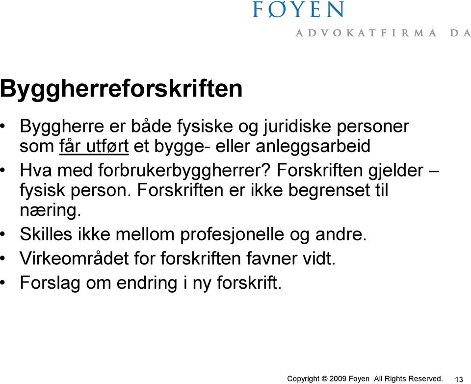 Forskriften gjelder fysisk person. Forskriften er ikke begrenset til næring.