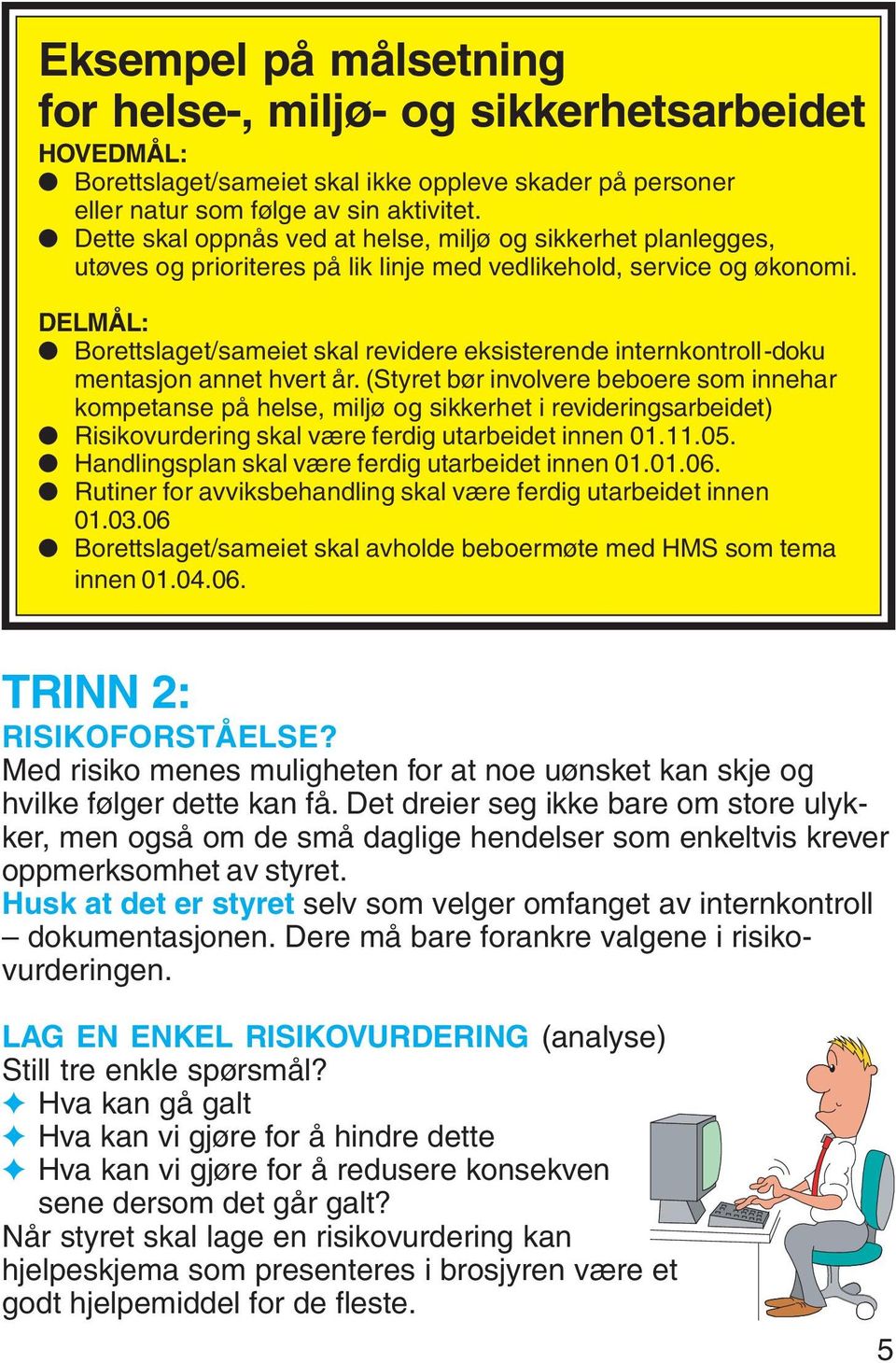 DELMÅL: Borettslaget/sameiet skal revidere eksisterende internkontroll-doku mentasjon annet hvert år.