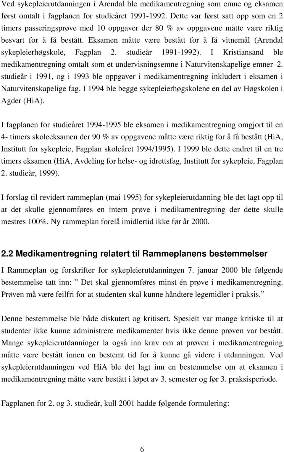 Eksamen måtte være bestått for å få vitnemål (Arendal sykepleierhøgskole, Fagplan 2. studieår 1991-1992).