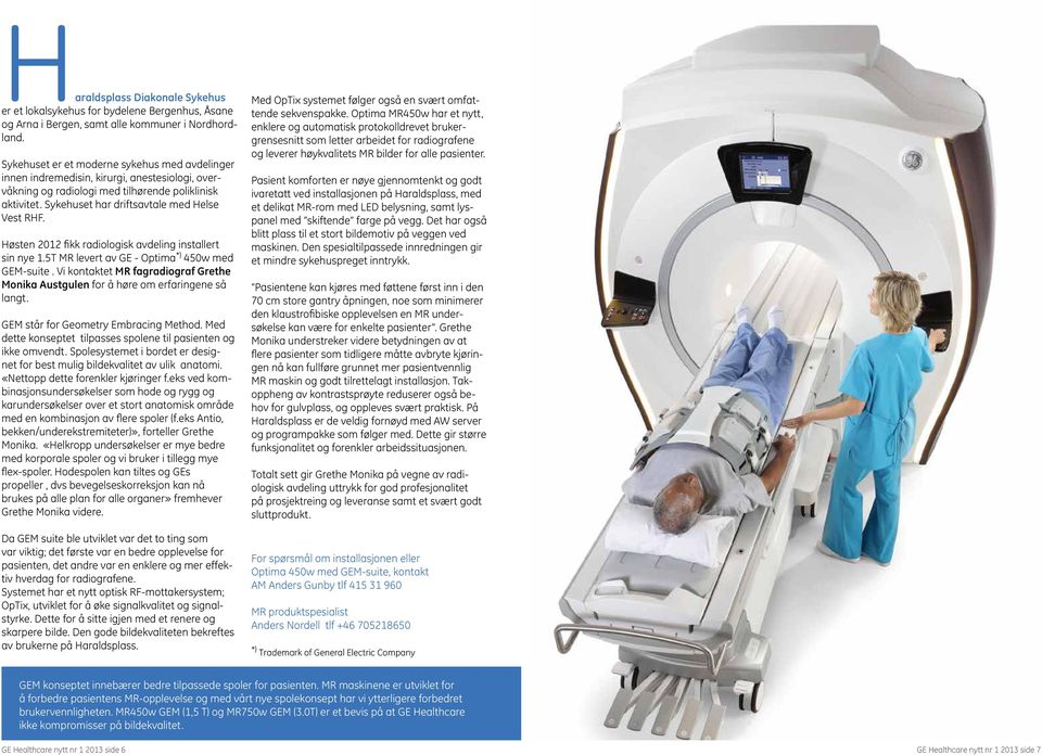 Høsten 2012 fikk radiologisk avdeling installert sin nye 1.5T MR levert av GE - Optima *) 450w med GEM-suite. Vi kontaktet MR fagradiograf Grethe Monika Austgulen for å høre om erfaringene så langt.