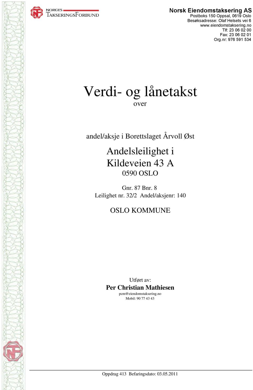 nr: 976 591 534 Verdi- og lånetakst over andel/aksje i Borettslaget Årvoll Øst Andelsleilighet i Kildeveien