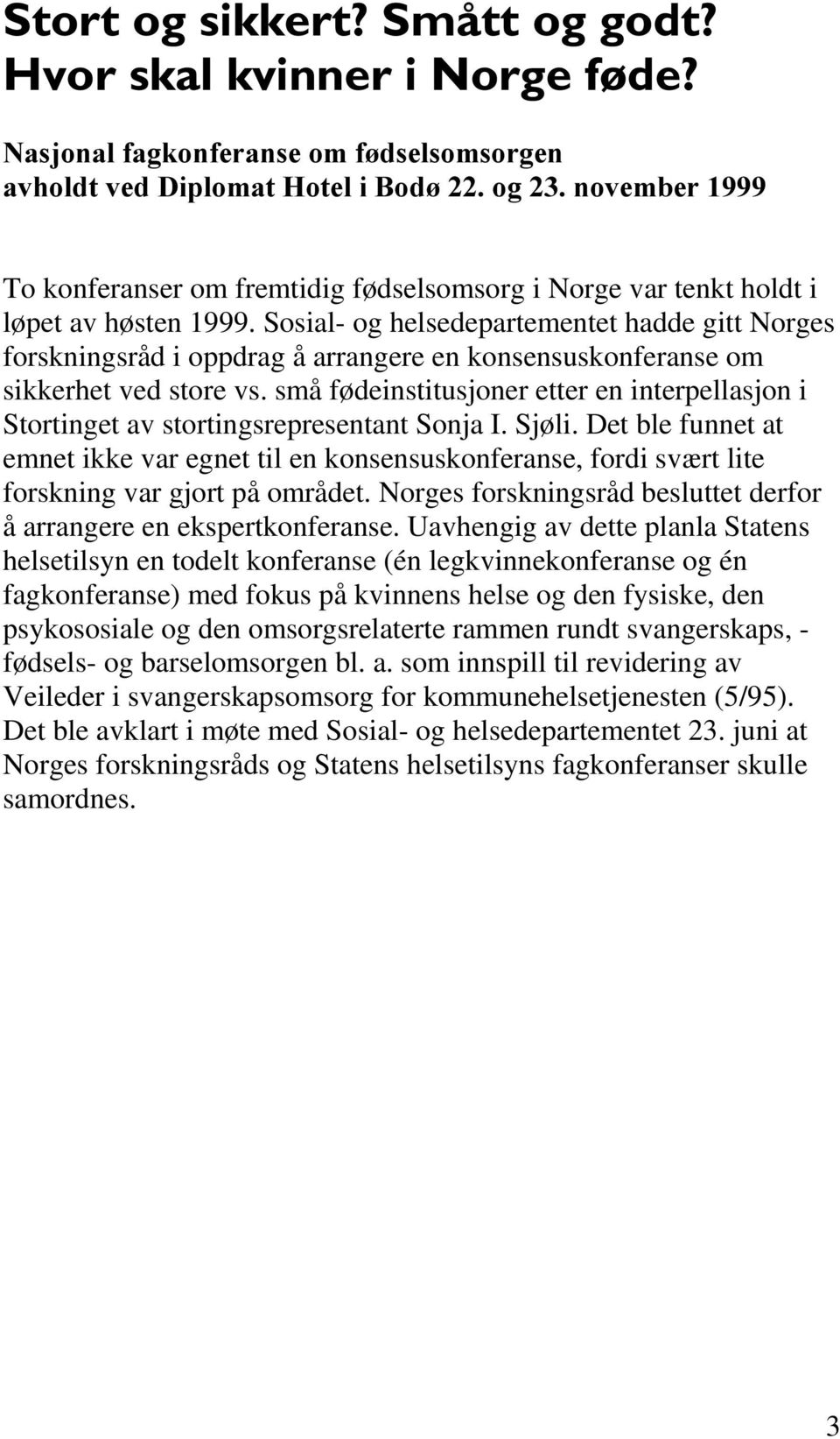små fødeinstitusjoner etter en interpellasjon i Stortinget av stortingsrepresentant Sonja I. Sjøli.