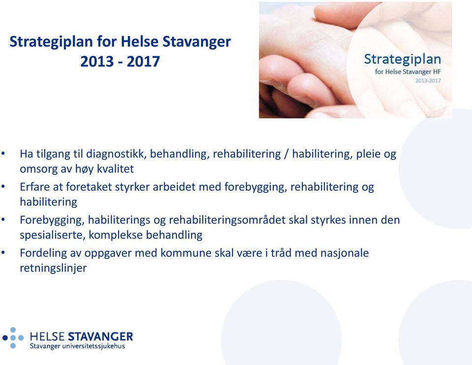 rehabilitering og habilitering Forebygging, habiliterings og rehabiliteringsområdet skal styrkes innen