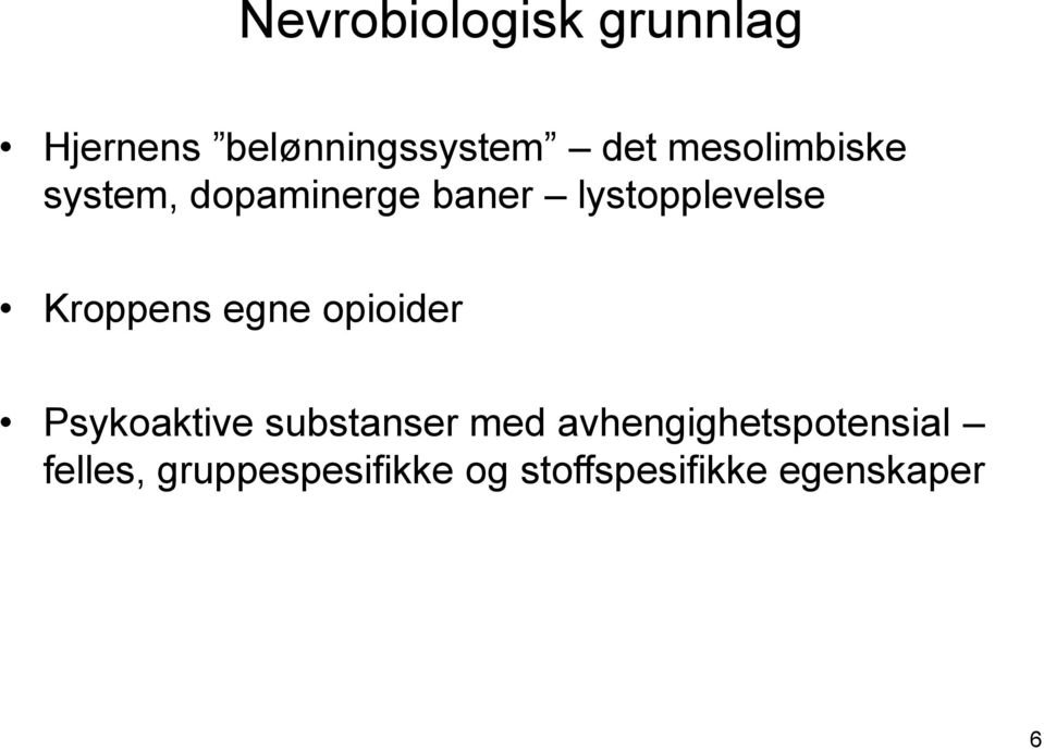 Kroppens egne opioider Psykoaktive substanser med