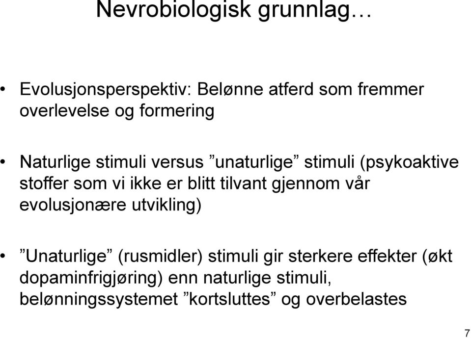 blitt tilvant gjennom vår evolusjonære utvikling) Unaturlige (rusmidler) stimuli gir sterkere