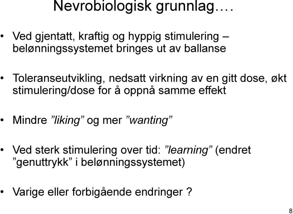 Toleranseutvikling, nedsatt virkning av en gitt dose, økt stimulering/dose for å oppnå