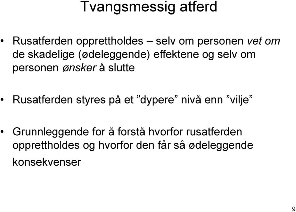 Rusatferden styres på et dypere nivå enn vilje Grunnleggende for å forstå