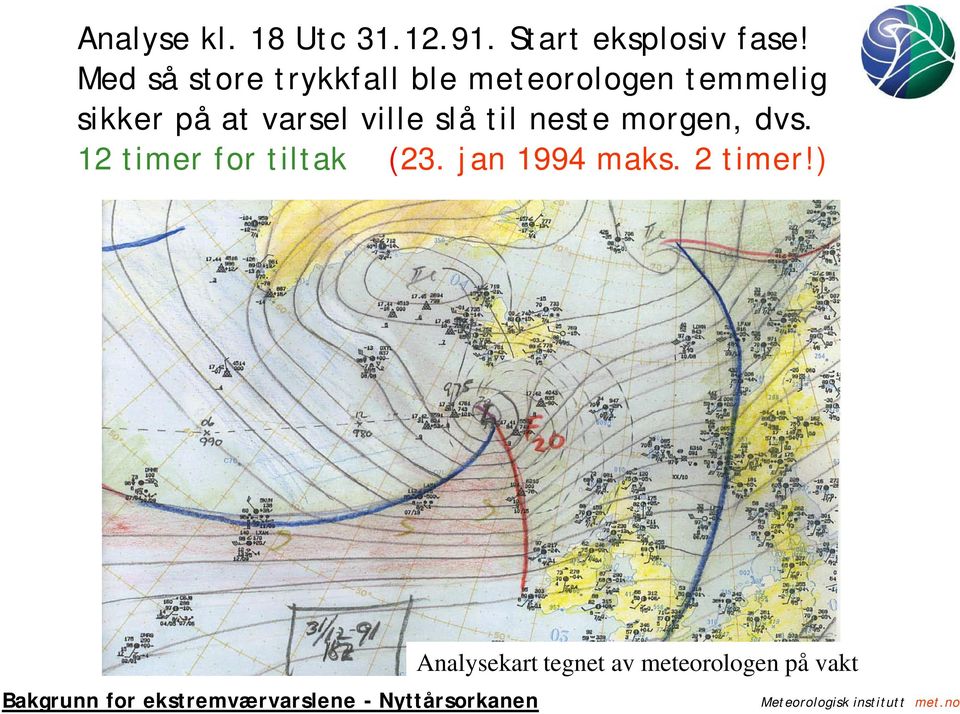 ville slå til neste morgen, dvs. 12 timer for tiltak (23. jan 1994 maks.