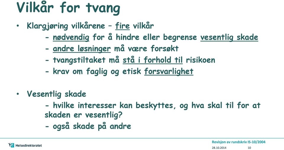 risikoen - krav om faglig og etisk forsvarlighet Vesentlig skade - hvilke interesser kan