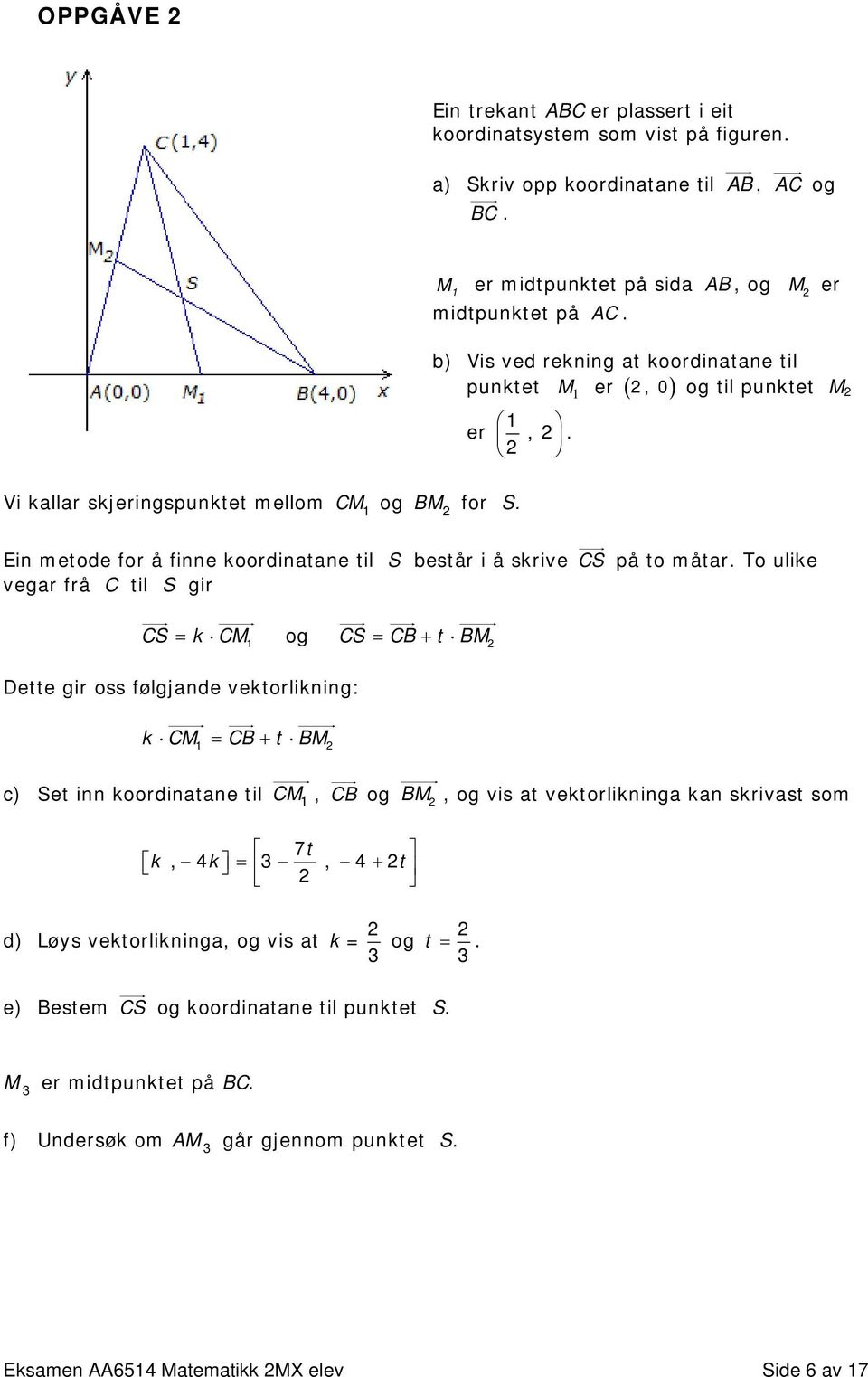 M ( ) Ein metode for å finne koordinatane til S består i å skrive CS på to måtar.
