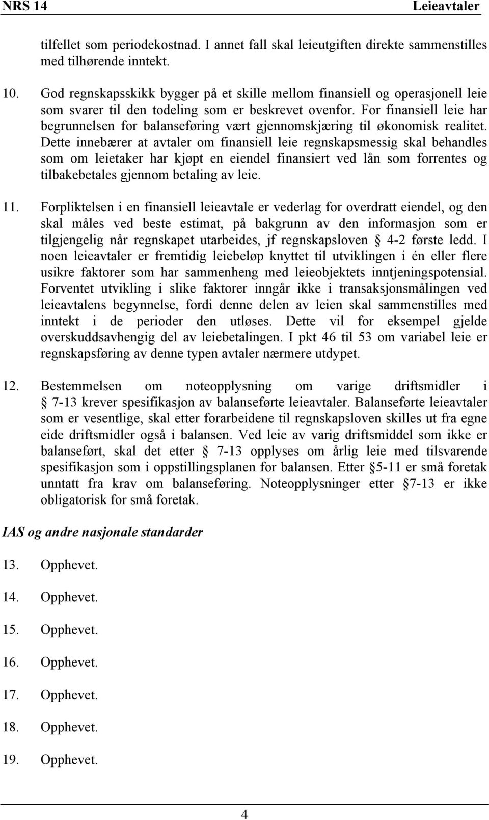 For finansiell leie har begrunnelsen for balanseføring vært gjennomskjæring til økonomisk realitet.