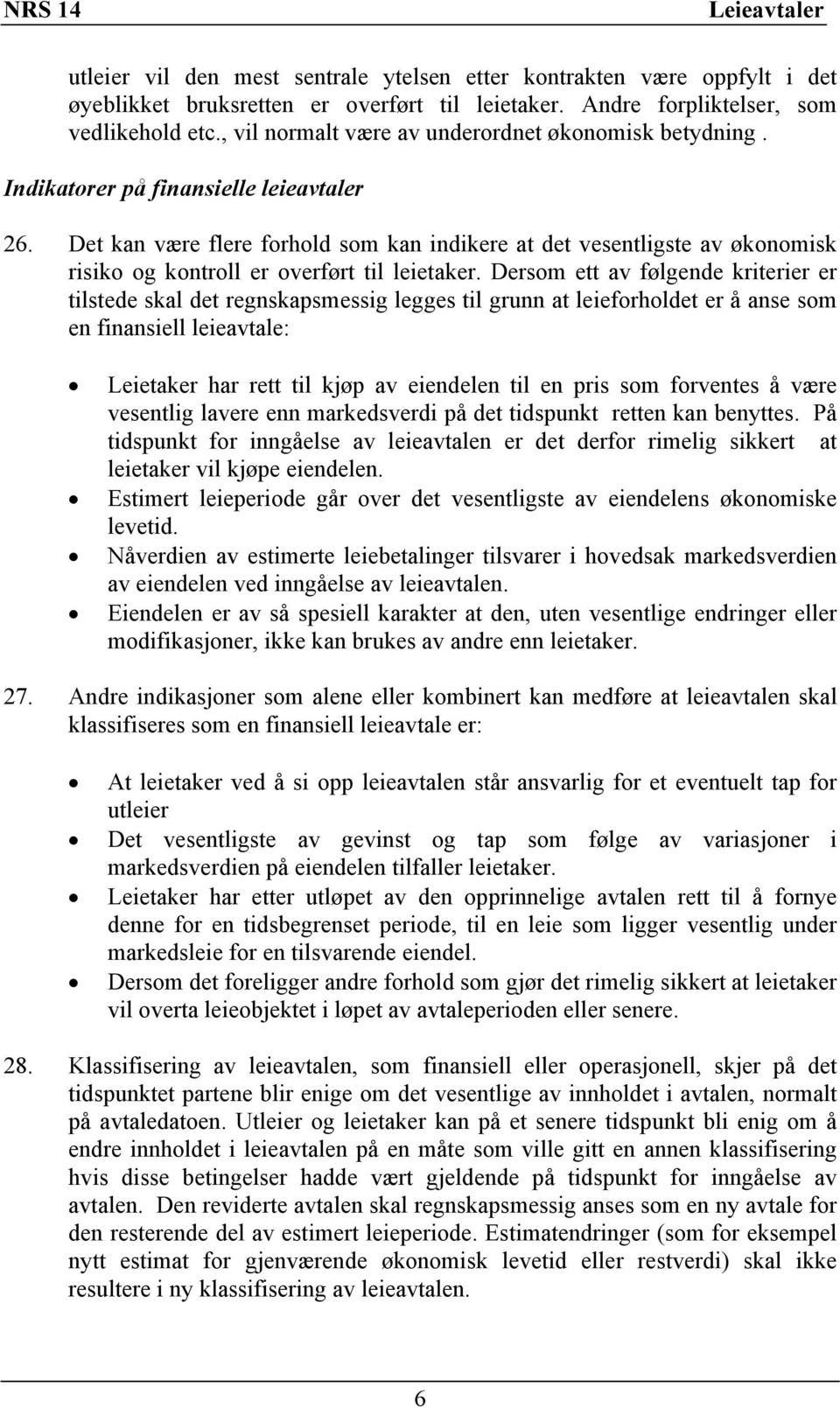 Det kan være flere forhold som kan indikere at det vesentligste av økonomisk risiko og kontroll er overført til leietaker.