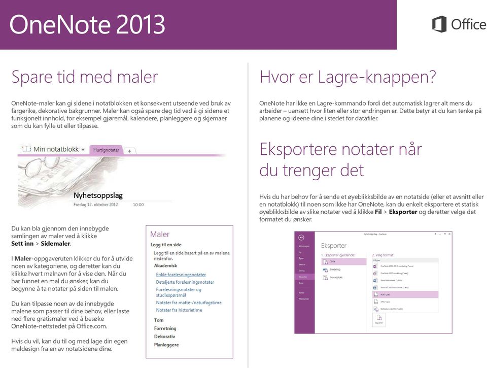 OneNote har ikke en Lagre-kommando fordi det automatisk lagrer alt mens du arbeider uansett hvor liten eller stor endringen er.