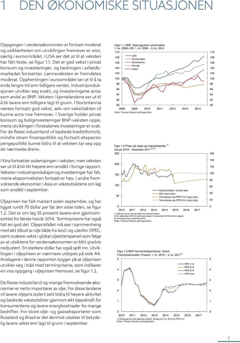 Opphentingen i euroområdet ser ut til å ta enda lengre tid enn tidligere ventet. Industriproduksjonen utvikler seg svakt, og investeringene avtar som andel av BNP.