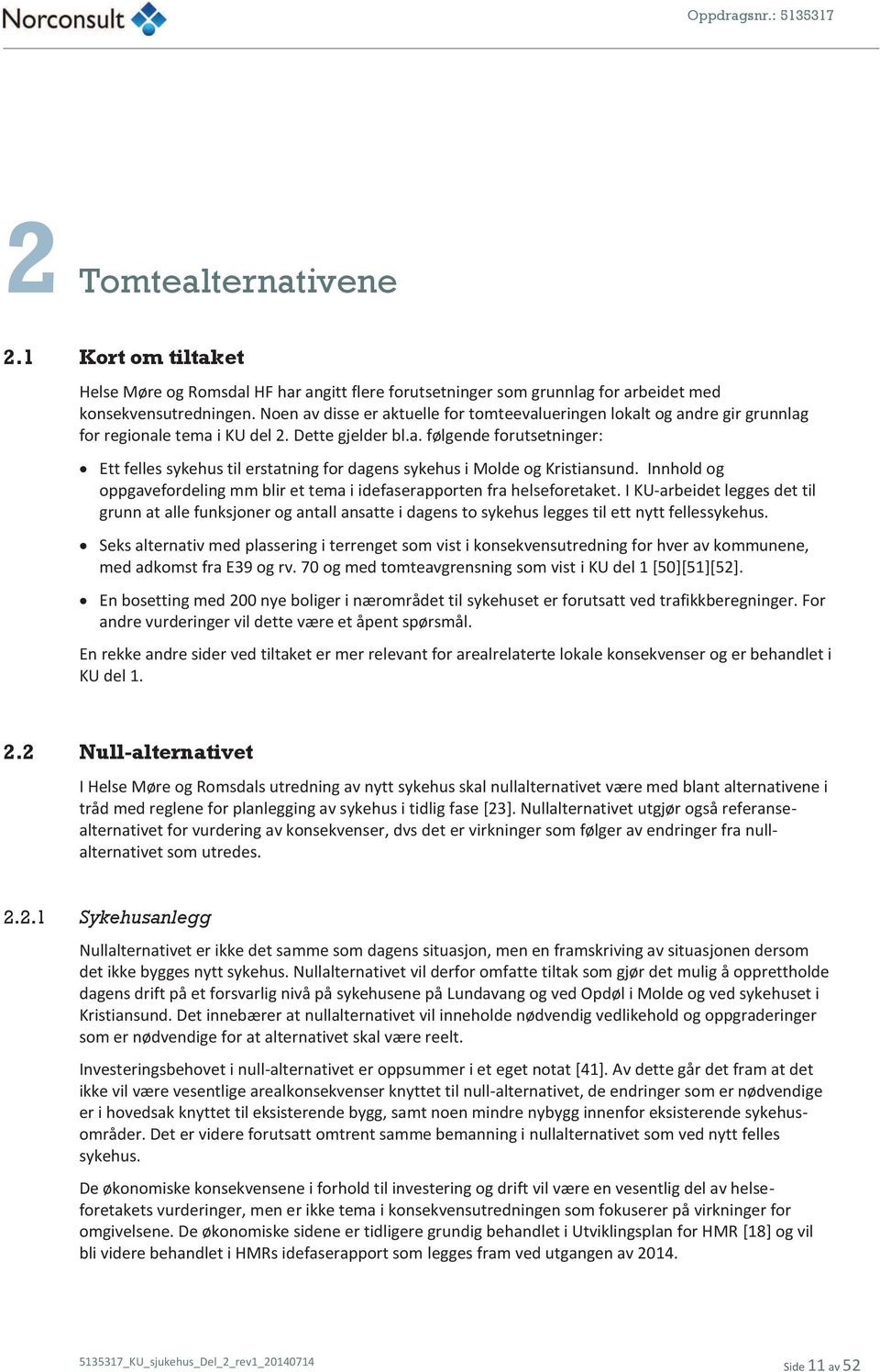 Innhold og oppgavefordeling mm blir et tema i idefaserapporten fra helseforetaket.