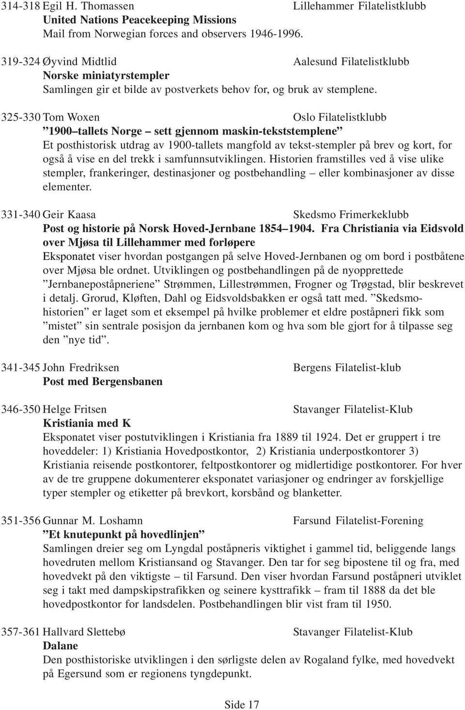 325-330 Tom Woxen Oslo Filatelistklubb 1900 tallets Norge sett gjennom maskin-tekststemplene Et posthistorisk utdrag av 1900-tallets mangfold av tekst-stempler på brev og kort, for også å vise en del