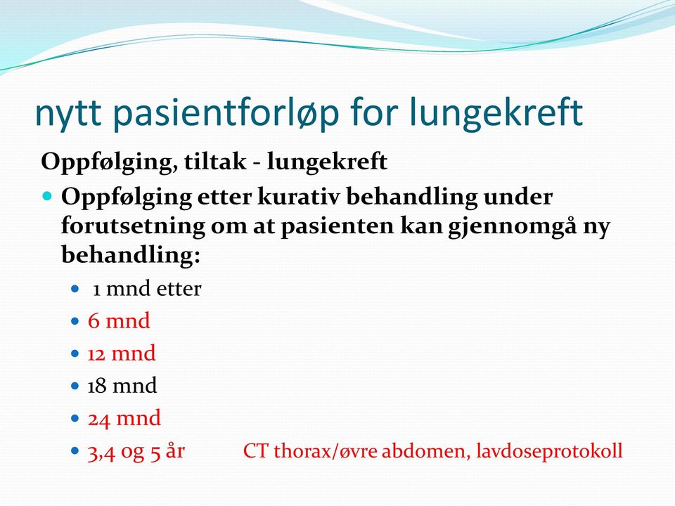 kan gjennomgå ny behandling: 1 mnd etter 6 mnd 12 mnd