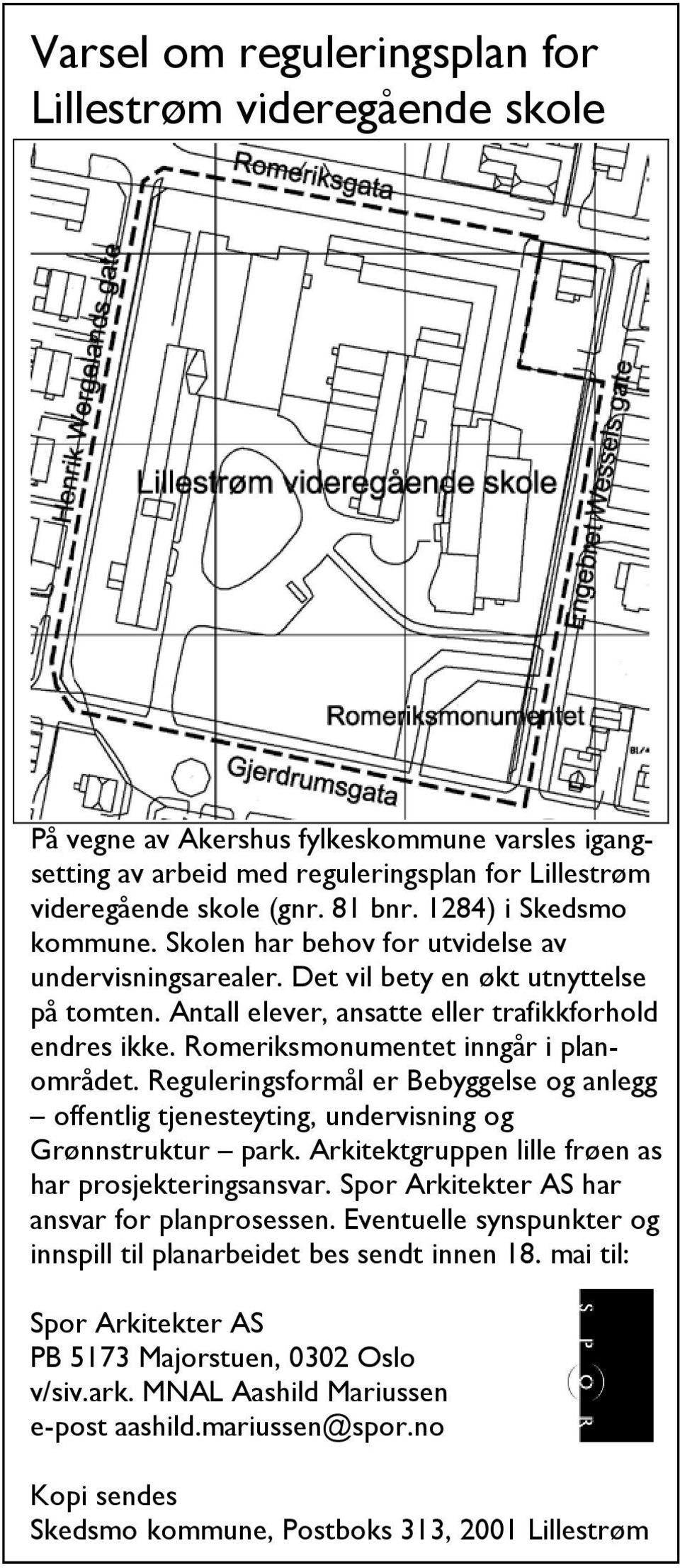 Romeriksmonumentet inngår i planområdet. Reguleringsformål er Bebyggelse og anlegg offentlig tjenesteyting, undervisning og Grønnstruktur park. Arkitektgruppen lille frøen as har prosjekteringsansvar.