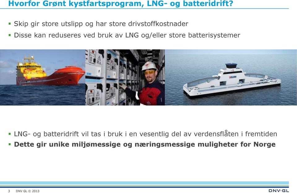 bruk av LNG og/eller store batterisystemer LNG- og batteridrift vil tas i bruk i