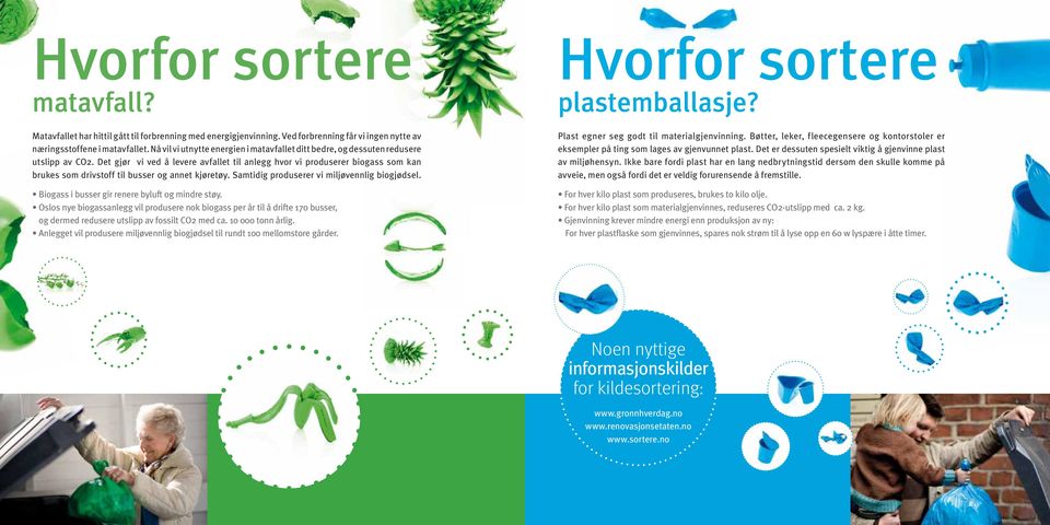 Det gjør vi ved å levere avfallet til anlegg hvor vi produserer biogass som kan brukes som drivstoff til busser og annet kjøretøy. Samtidig produserer vi miljøvennlig biogjødsel.