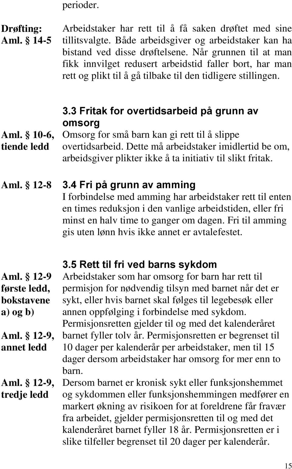 3 Fritak for overtidsarbeid på grunn av omsorg Omsorg for små barn kan gi rett til å slippe overtidsarbeid.