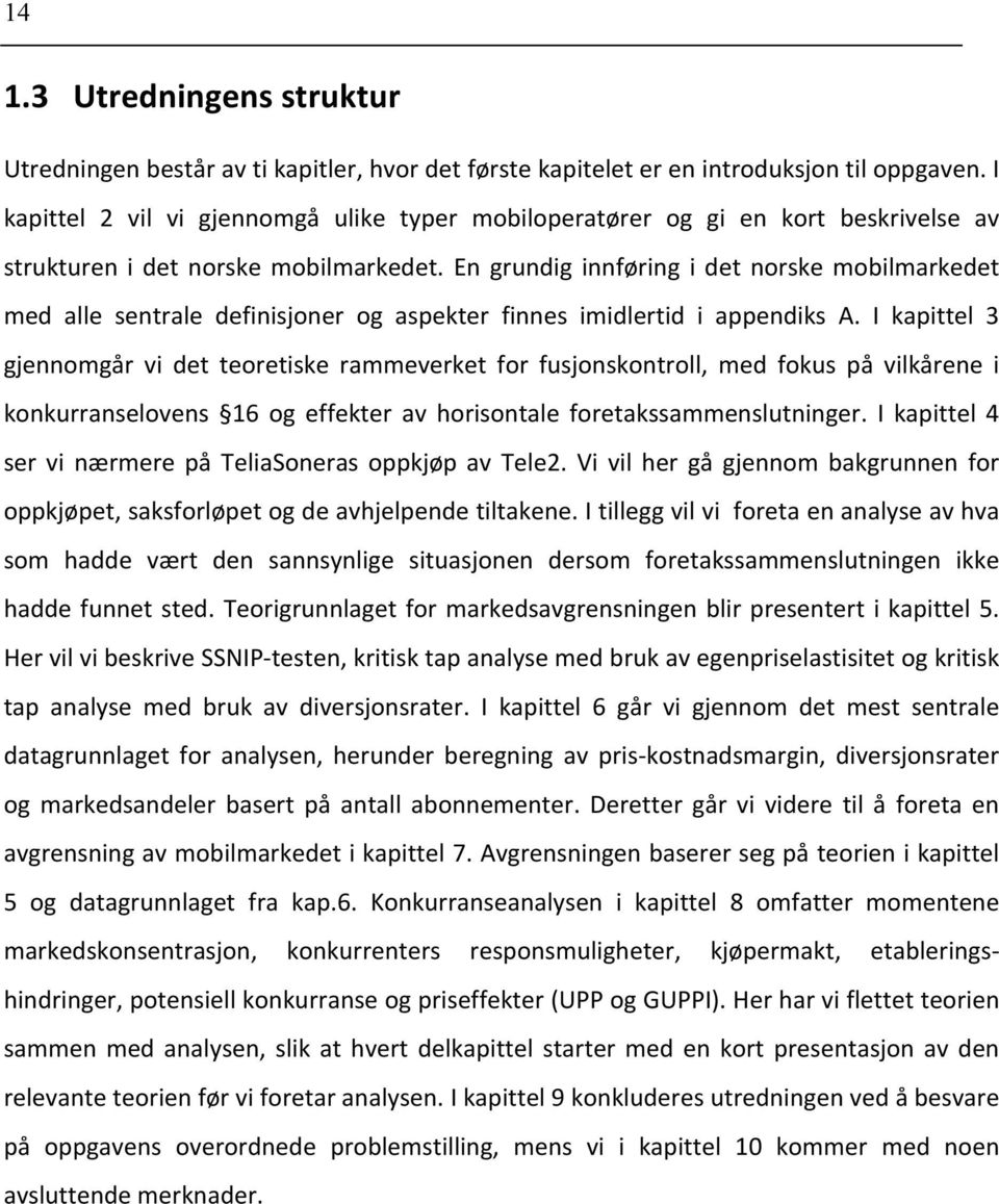 En grundig innføring i det norske mobilmarkedet med alle sentrale definisjoner og aspekter finnes imidlertid i appendiks A.