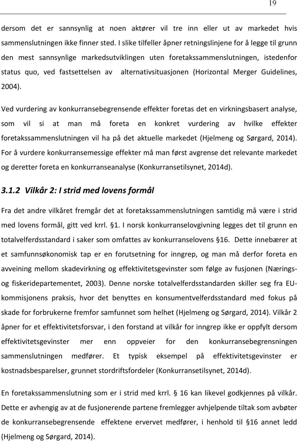 alternativsituasjonen (Horizontal Merger Guidelines, Ved vurdering av konkurransebegrensende effekter foretas det en virkningsbasert analyse, som vil si at man må foreta en konkret vurdering av