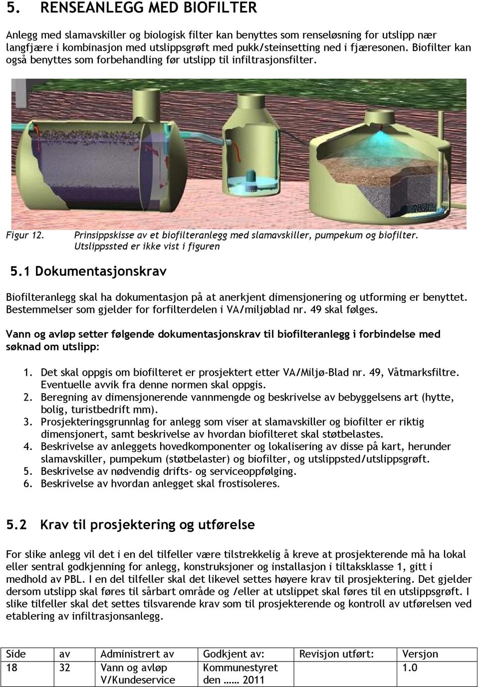 Utslippssted er ikke vist i figuren 5.1 Dokumentasjonskrav Biofilteranlegg skal ha dokumentasjon på at anerkjent dimensjonering og utforming er benyttet.