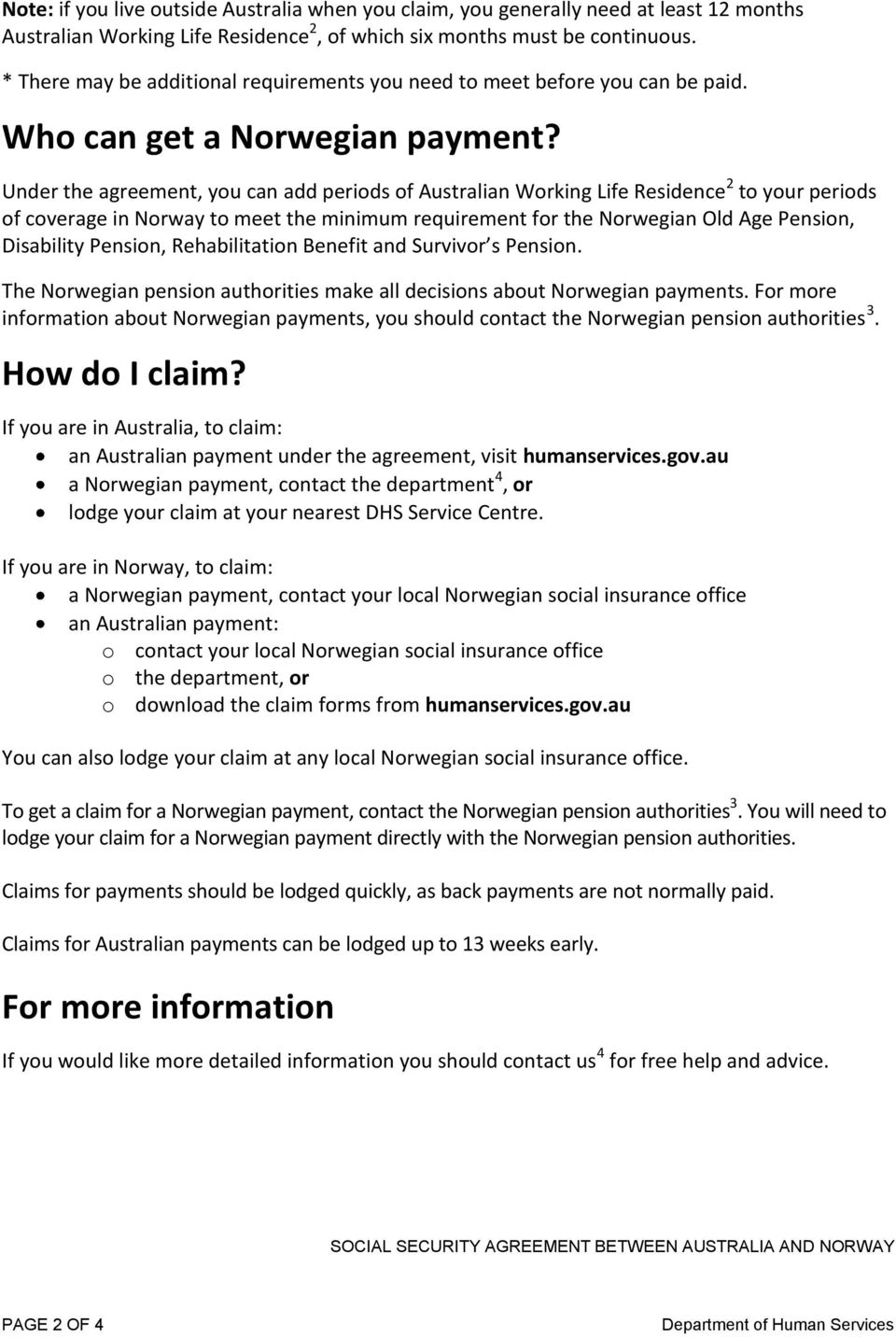 Under the agreement, you can add periods of Australian Working Life Residence 2 to your periods of coverage in Norway to meet the minimum requirement for the Norwegian Old Age Pension, Disability