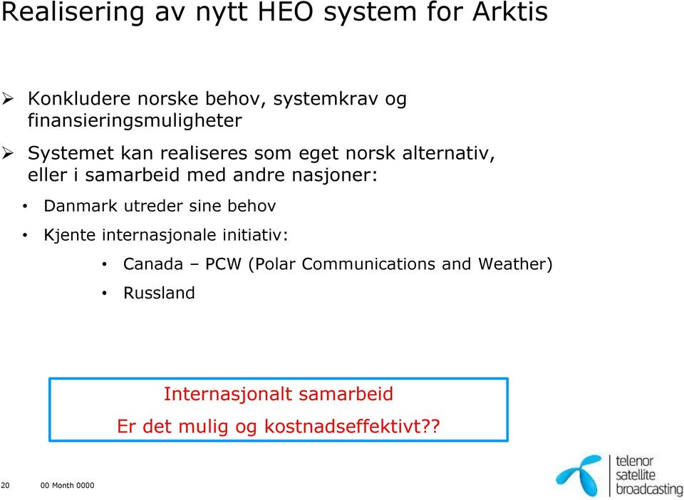 andre nasjoner: Danmark utreder sine behov Kjente internasjonale initiativ: Canada PCW (Polar