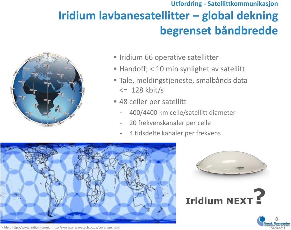 smalbånds data <= 128 kbit/s 48 celler per satellitt - 400/4400 km celle/satellitt diameter - 20 frekvenskanaler per celle - 4