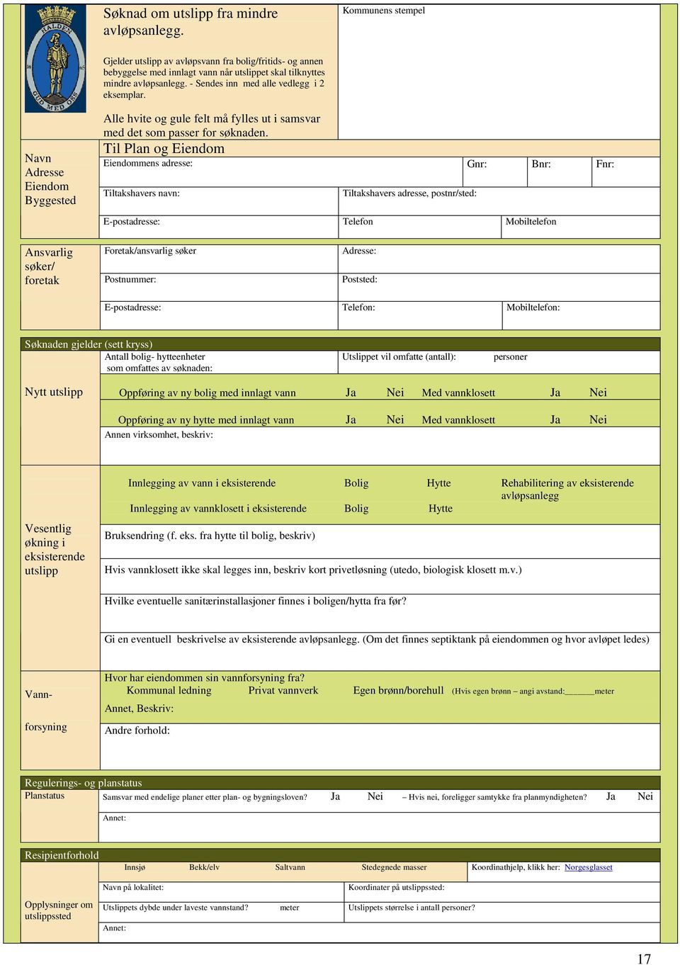 Navn Adresse Eiendom Byggested Ansvarlig søker/ foretak Til Plan og Eiendom Eiendommens adresse: Gnr: Tiltakshavers navn: Tiltakshavers adresse, postnr/sted: E-postadresse: Telefon Foretak/ansvarlig