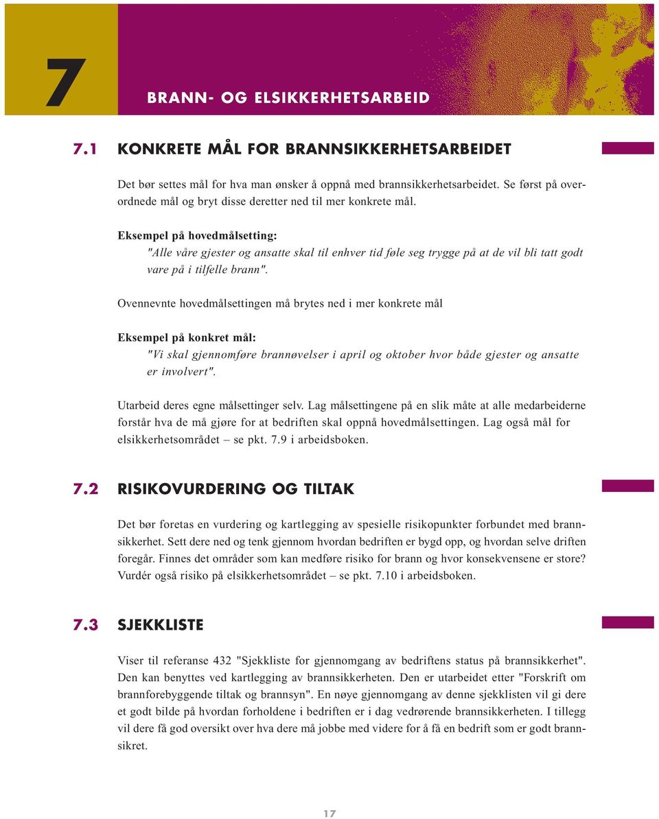 Eksempel på hovedmålsetting: "Alle våre gjester og ansatte skal til enhver tid føle seg trygge på at de vil bli tatt godt vare på i tilfelle brann".
