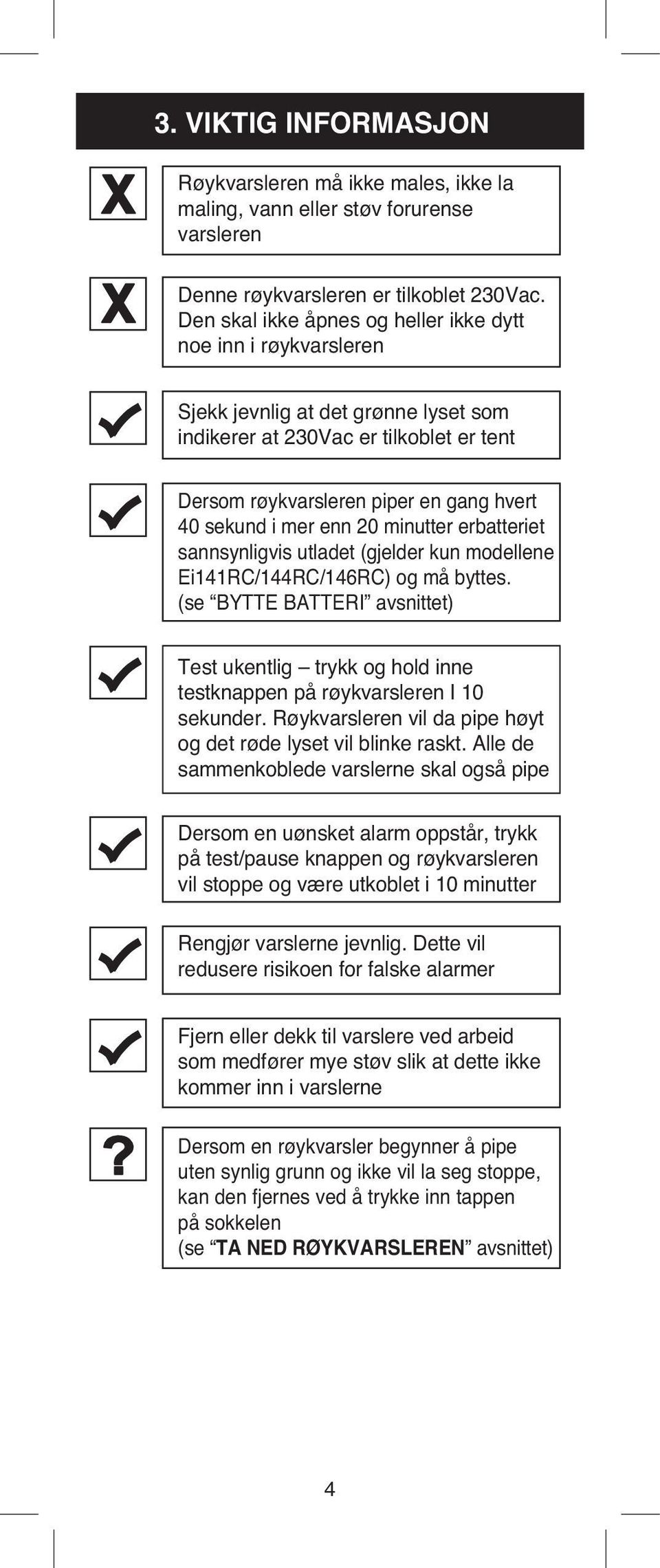 enn 20 minutter erbatteriet sannsynligvis utladet (gjelder kun modellene Ei141RC/144RC/146RC) og må byttes.